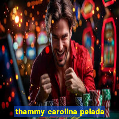 thammy carolina pelada